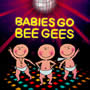 Babies Go - Bee Gees